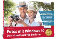 Fotos mit Windows 10 - Das Handbuch für Senioren: Fotos und Videos bearbeiten und organisieren Fotos mit Windows 10 - Das Handbuch für Senioren: Fotos und Videos bearbeiten und organisieren